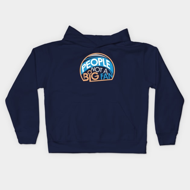 People Not A Big Fan Kids Hoodie by friendidea